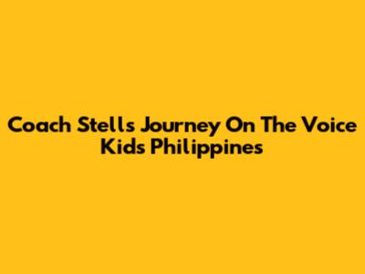 Coach Stell's Journey On The Voice Kids Philippines