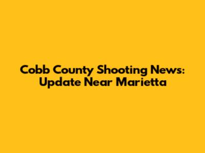 Cobb County Shooting News: Update Near Marietta