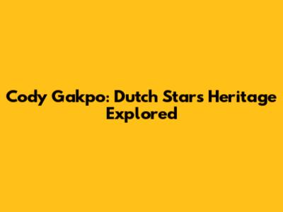 Cody Gakpo: Dutch Star's Heritage Explored