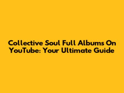 Collective Soul Full Albums On YouTube: Your Ultimate Guide