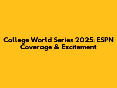 College World Series 2025: ESPN Coverage & Excitement