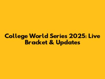 College World Series 2025: Live Bracket & Updates