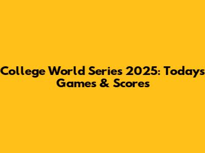 College World Series 2025: Today's Games & Scores
