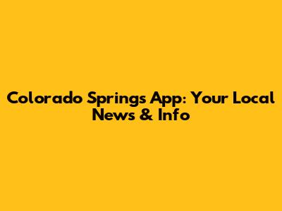 Colorado Springs App: Your Local News & Info