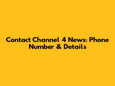 Contact Channel 4 News: Phone Number & Details