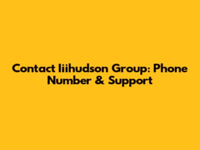 Contact Iiihudson Group: Phone Number & Support