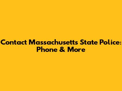 Contact Massachusetts State Police: Phone & More