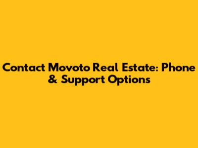 Contact Movoto Real Estate: Phone & Support Options