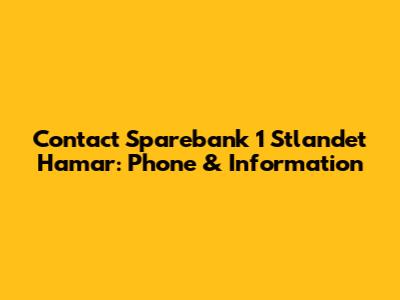 Contact Sparebank 1 Stlandet Hamar: Phone & Information