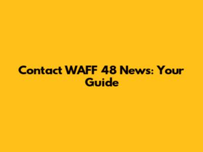 Contact WAFF 48 News: Your Guide