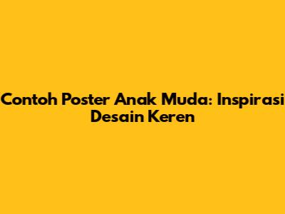 Contoh Poster Anak Muda: Inspirasi Desain Keren