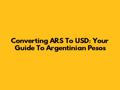 Converting ARS To USD: Your Guide To Argentinian Pesos