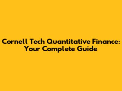 Cornell Tech Quantitative Finance: Your Complete Guide