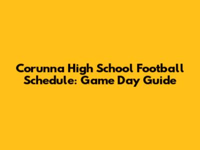 Corunna High School Football Schedule: Game Day Guide