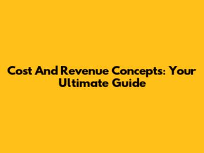 Cost And Revenue Concepts: Your Ultimate Guide