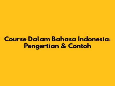 Course Dalam Bahasa Indonesia: Pengertian & Contoh