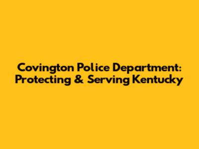 Covington Police Department: Protecting & Serving Kentucky