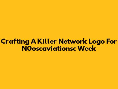 Crafting A Killer Network Logo For N0oscaviationsc Week