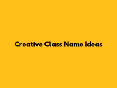 Creative Class Name Ideas
