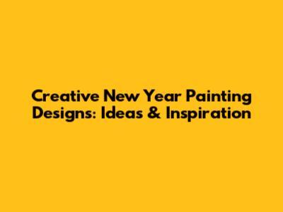 Creative New Year Painting Designs: Ideas & Inspiration