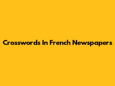 Crosswords In French Newspapers