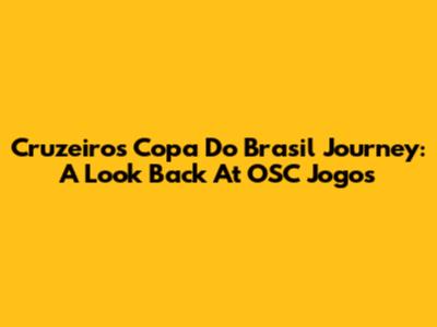Cruzeiro's Copa Do Brasil Journey: A Look Back At OSC Jogos