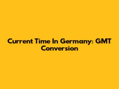 Current Time In Germany: GMT Conversion