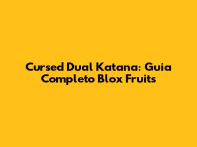 Cursed Dual Katana: Guia Completo Blox Fruits