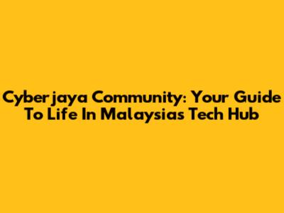 Cyberjaya Community: Your Guide To Life In Malaysia's Tech Hub