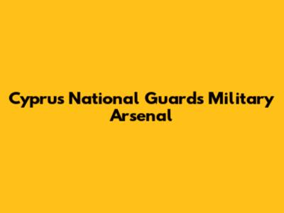 Cyprus National Guard's Military Arsenal