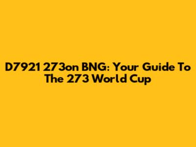 D7921 273on BNG: Your Guide To The 273 World Cup