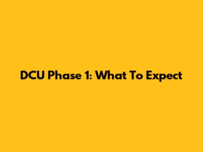 DCU Phase 1: What To Expect