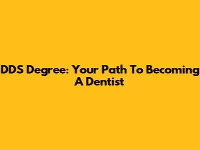 DDS Degree: Your Path To Becoming A Dentist