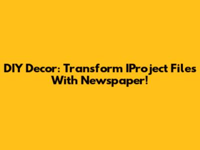 DIY Decor: Transform IProject Files With Newspaper!