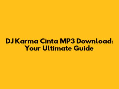 DJ Karma Cinta MP3 Download: Your Ultimate Guide