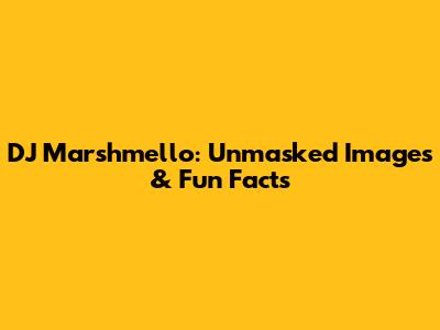 DJ Marshmello: Unmasked Images & Fun Facts