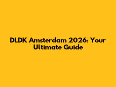 DLDK Amsterdam 2026: Your Ultimate Guide