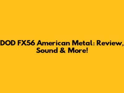 DOD FX56 American Metal: Review, Sound & More!