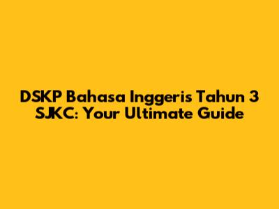 DSKP Bahasa Inggeris Tahun 3 SJKC: Your Ultimate Guide
