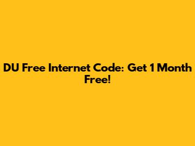 DU Free Internet Code: Get 1 Month Free!