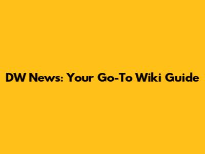 DW News: Your Go-To Wiki Guide