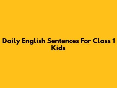 Daily English Sentences For Class 1 Kids