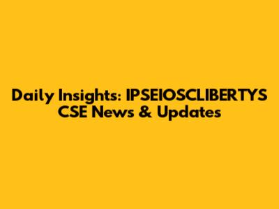Daily Insights: IPSEIOSCLIBERTYS CSE News & Updates