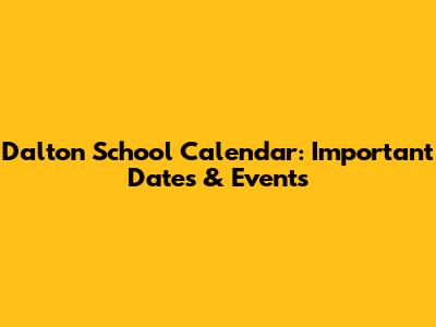 Dalton School Calendar: Important Dates & Events