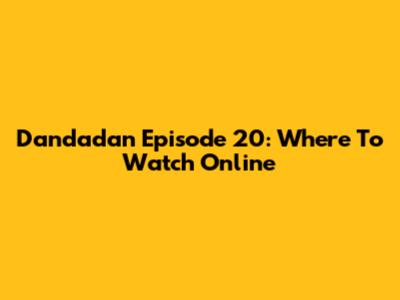 Dandadan Episode 20: Where To Watch Online