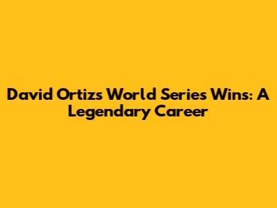 David Ortiz's World Series Wins: A Legendary Career