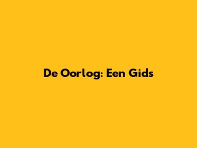 De Oorlog: Een Gids
