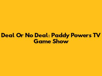 Deal Or No Deal: Paddy Power's TV Game Show