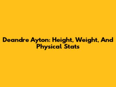Deandre Ayton: Height, Weight, And Physical Stats