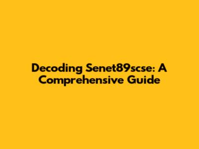 Decoding Senet89scse: A Comprehensive Guide